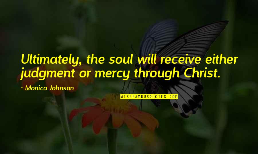 Blydenburgh Quotes By Monica Johnson: Ultimately, the soul will receive either judgment or