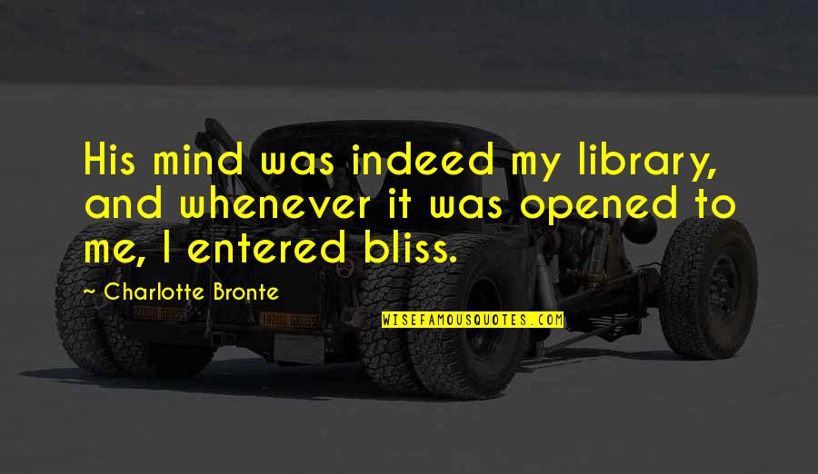 Blyler House Quotes By Charlotte Bronte: His mind was indeed my library, and whenever