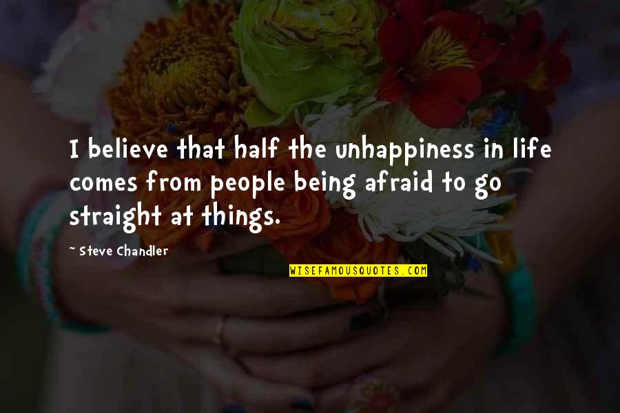 Blysful Quotes By Steve Chandler: I believe that half the unhappiness in life