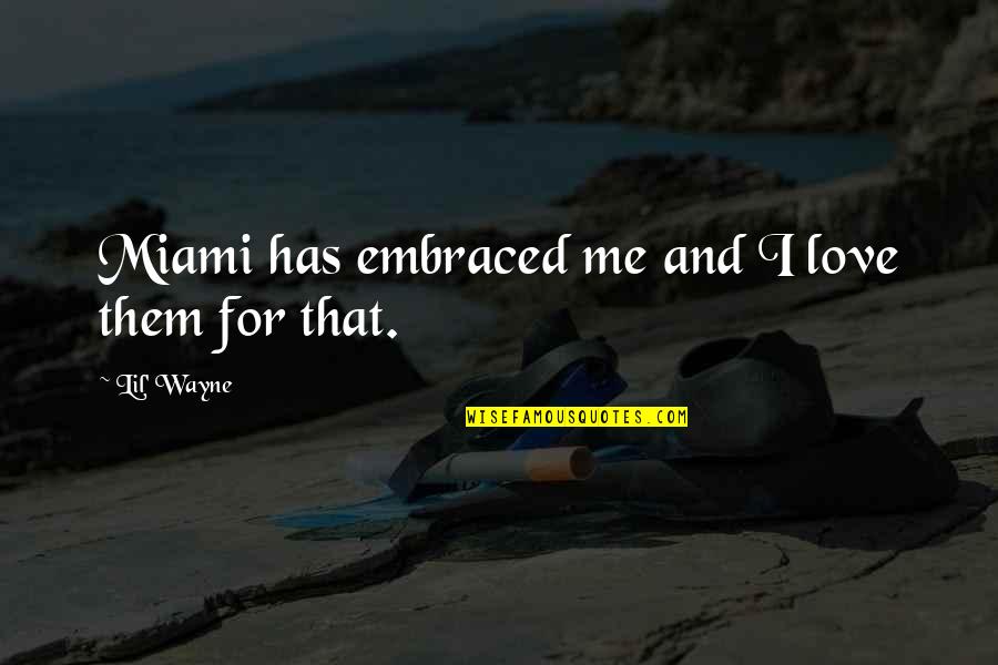 Blyskal Origin Quotes By Lil' Wayne: Miami has embraced me and I love them Blyskal Origin Quotes By Lil' Wayne: Miami has embraced me and I love them
