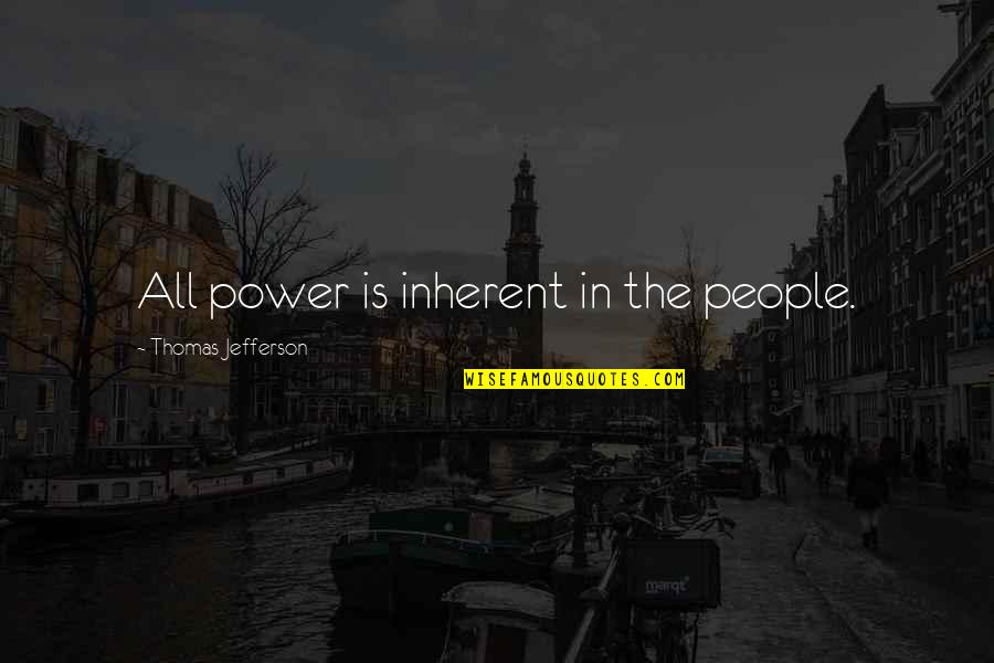 Blysspluss Quotes By Thomas Jefferson: All power is inherent in the people.