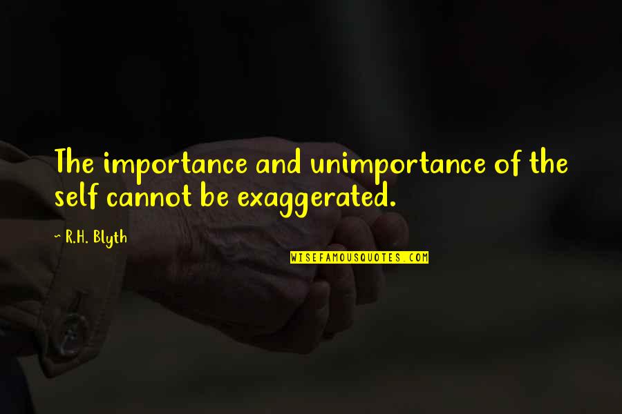 Blyth Quotes By R.H. Blyth: The importance and unimportance of the self cannot