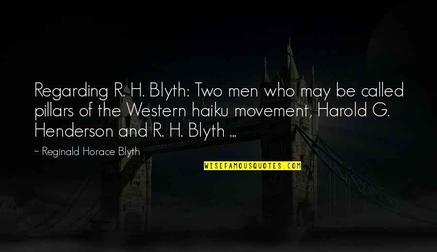 Blyth Quotes By Reginald Horace Blyth: Regarding R. H. Blyth: Two men who may