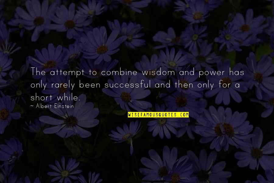 Blythe Danner The Lucky One Quotes By Albert Einstein: The attempt to combine wisdom and power has