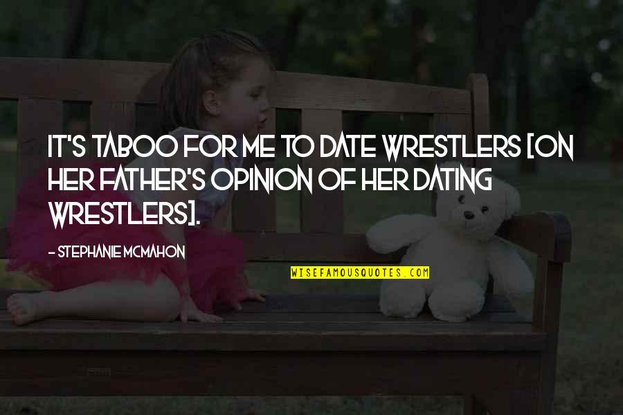 Blythe Danner The Lucky One Quotes By Stephanie McMahon: It's taboo for me to date wrestlers [on