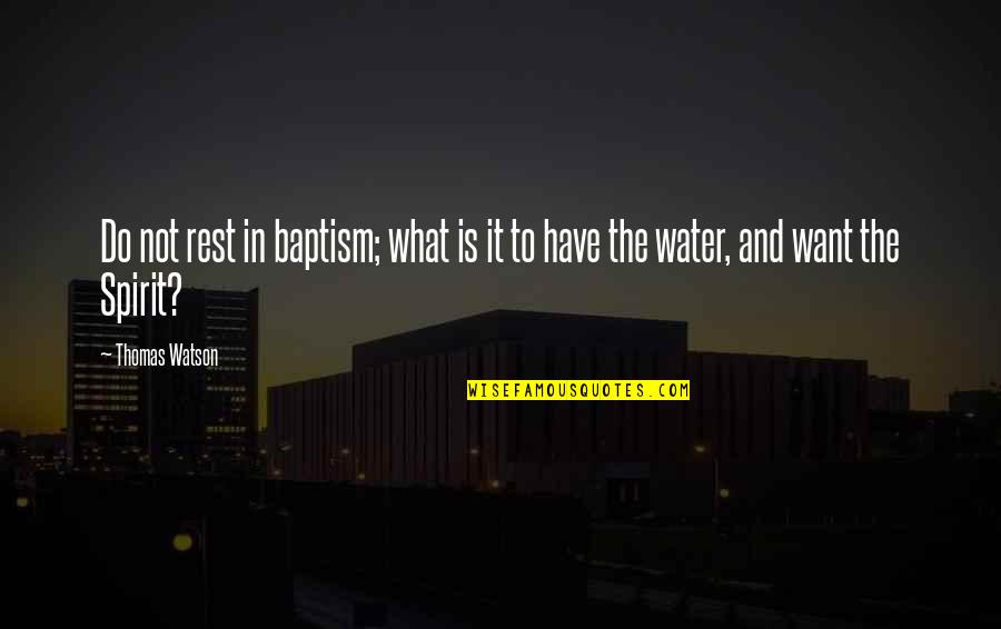 Blythman Vets Quotes By Thomas Watson: Do not rest in baptism; what is it