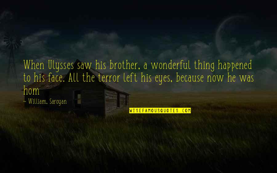 Blythman Vets Quotes By William, Saroyan: When Ulysses saw his brother, a wonderful thing