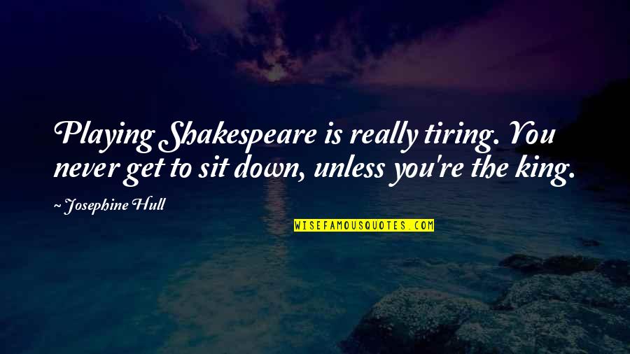 Blythmans Quotes By Josephine Hull: Playing Shakespeare is really tiring. You never get Blythmans Quotes By Josephine Hull: Playing Shakespeare is really tiring. You never get