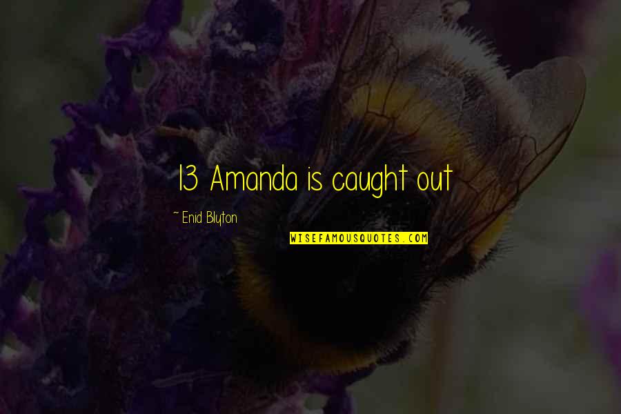 Blyton Enid Quotes By Enid Blyton: 13 Amanda is caught out Blyton Enid Quotes By Enid Blyton: 13 Amanda is caught out