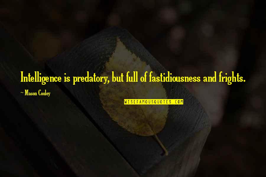 Bm Chord Quotes By Mason Cooley: Intelligence is predatory, but full of fastidiousness and