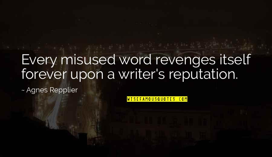 Bm Tolbert Quotes By Agnes Repplier: Every misused word revenges itself forever upon a