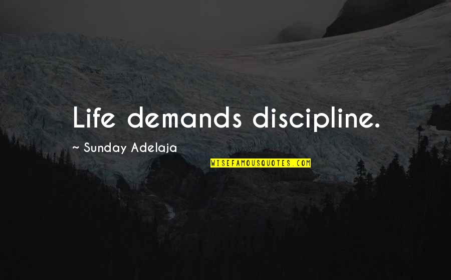 Bm Tolbert Quotes By Sunday Adelaja: Life demands discipline. Bm Tolbert Quotes By Sunday Adelaja: Life demands discipline.