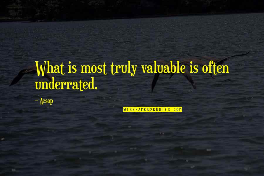 Bmf Quotes By Aesop: What is most truly valuable is often underrated.