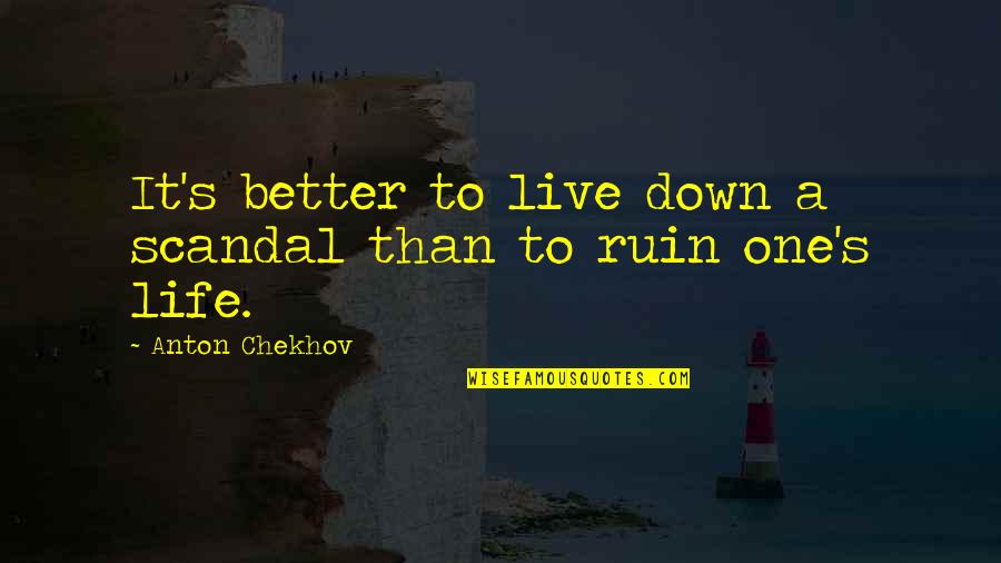 Bmi Calculator Quotes By Anton Chekhov: It's better to live down a scandal than