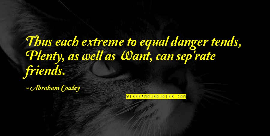 Bmi Healthcare Quotes By Abraham Cowley: Thus each extreme to equal danger tends, Plenty, Bmi Healthcare Quotes By Abraham Cowley: Thus each extreme to equal danger tends, Plenty,