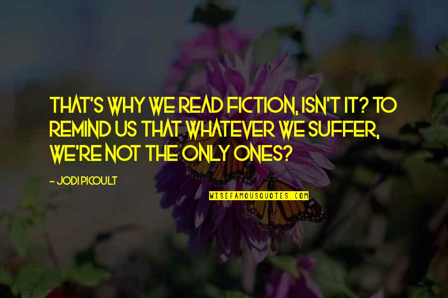 Bmo Noire Quotes By Jodi Picoult: That's why we read fiction, isn't it? To Bmo Noire Quotes By Jodi Picoult: That's why we read fiction, isn't it? To