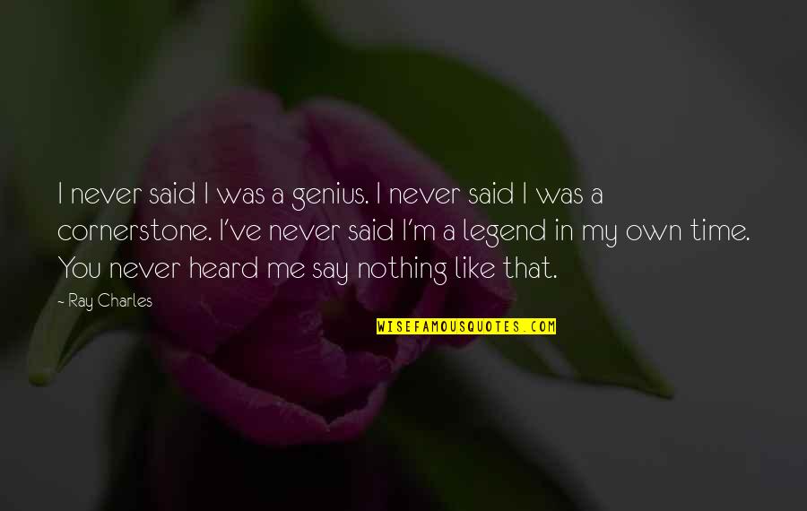 Bmo Noire Quotes By Ray Charles: I never said I was a genius. I Bmo Noire Quotes By Ray Charles: I never said I was a genius. I
