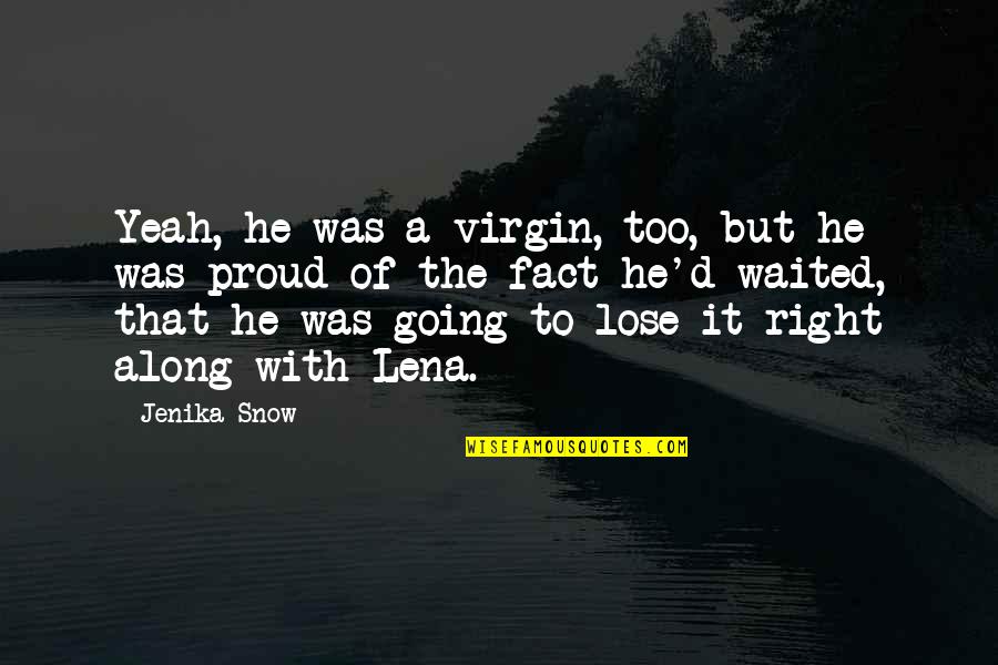 Bmr Quincaillerie Quotes By Jenika Snow: Yeah, he was a virgin, too, but he Bmr Quincaillerie Quotes By Jenika Snow: Yeah, he was a virgin, too, but he