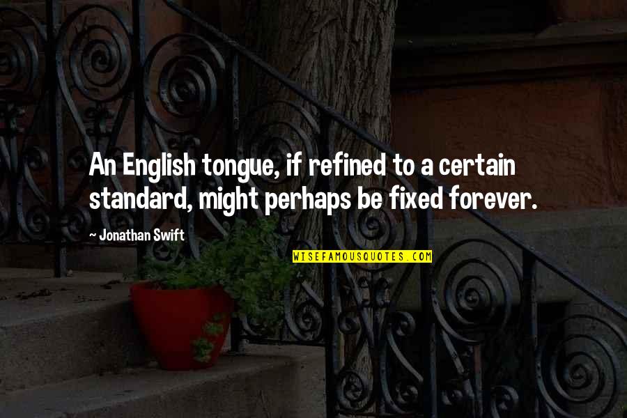 Bms Sloot Quotes By Jonathan Swift: An English tongue, if refined to a certain