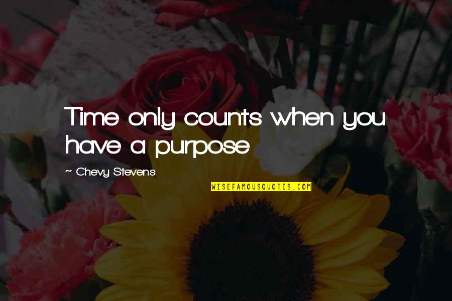 Bmt Inspirational Quotes By Chevy Stevens: Time only counts when you have a purpose Bmt Inspirational Quotes By Chevy Stevens: Time only counts when you have a purpose