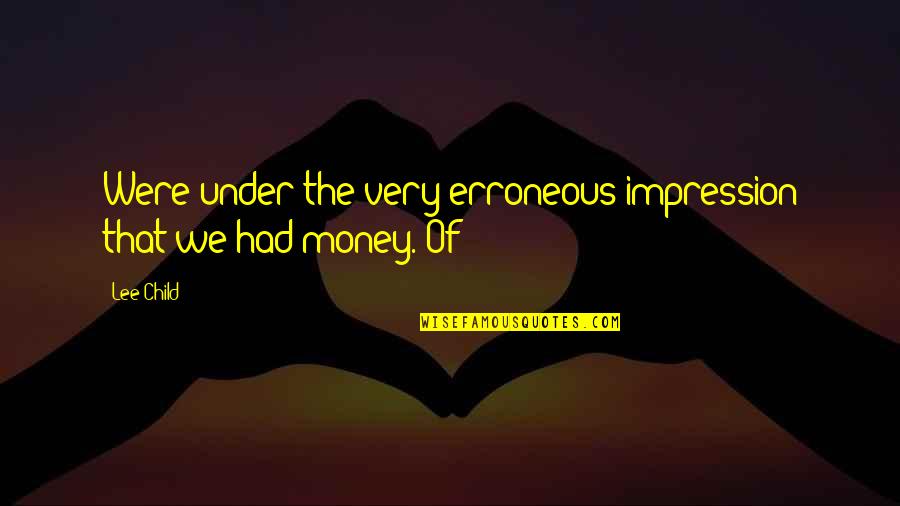 Bmt Inspirational Quotes By Lee Child: Were under the very erroneous impression that we