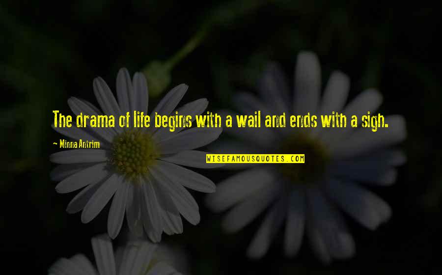 Bmt Inspirational Quotes By Minna Antrim: The drama of life begins with a wail Bmt Inspirational Quotes By Minna Antrim: The drama of life begins with a wail