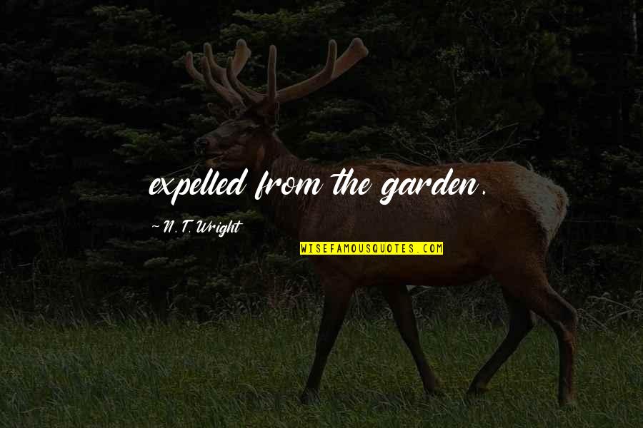 Bmt Inspirational Quotes By N. T. Wright: expelled from the garden. Bmt Inspirational Quotes By N. T. Wright: expelled from the garden.