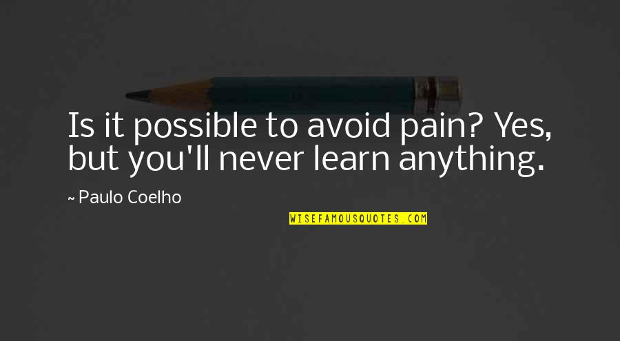 Bmt Quotes By Paulo Coelho: Is it possible to avoid pain? Yes, but