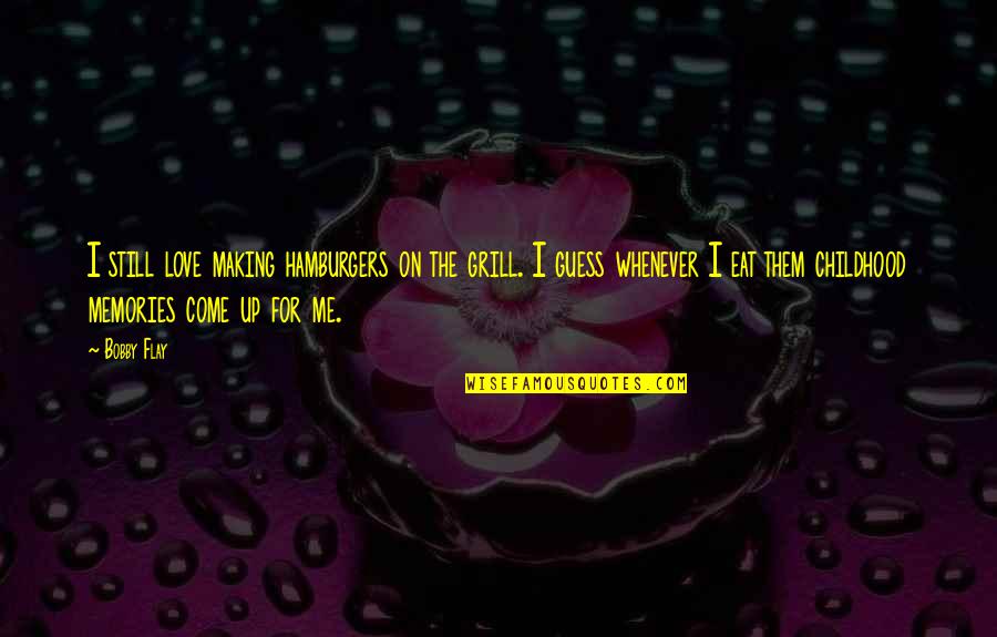 Bmth Antivist Quotes By Bobby Flay: I still love making hamburgers on the grill. Bmth Antivist Quotes By Bobby Flay: I still love making hamburgers on the grill.