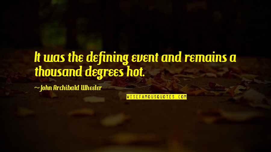 Bmth Antivist Quotes By John Archibald Wheeler: It was the defining event and remains a Bmth Antivist Quotes By John Archibald Wheeler: It was the defining event and remains a