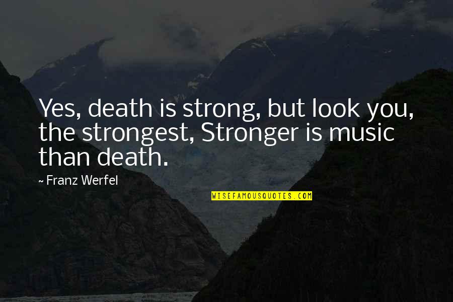 Bmw Leasing Quotes By Franz Werfel: Yes, death is strong, but look you, the