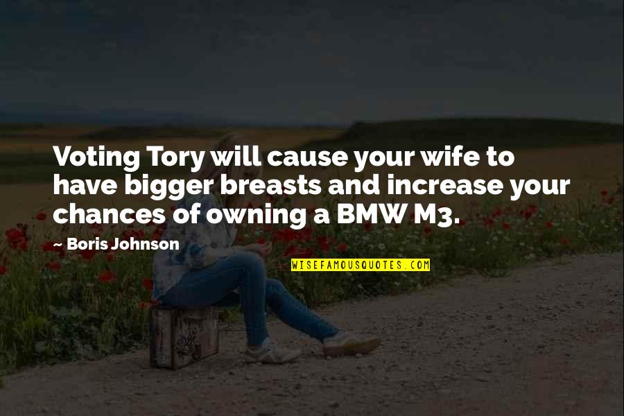 Bmw M Quotes By Boris Johnson: Voting Tory will cause your wife to have