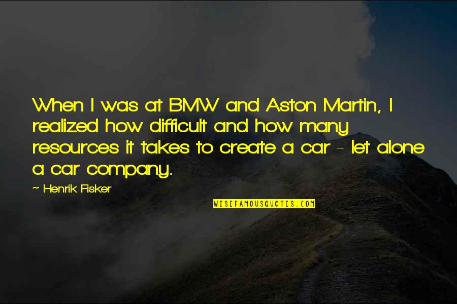 Bmw M Quotes By Henrik Fisker: When I was at BMW and Aston Martin,