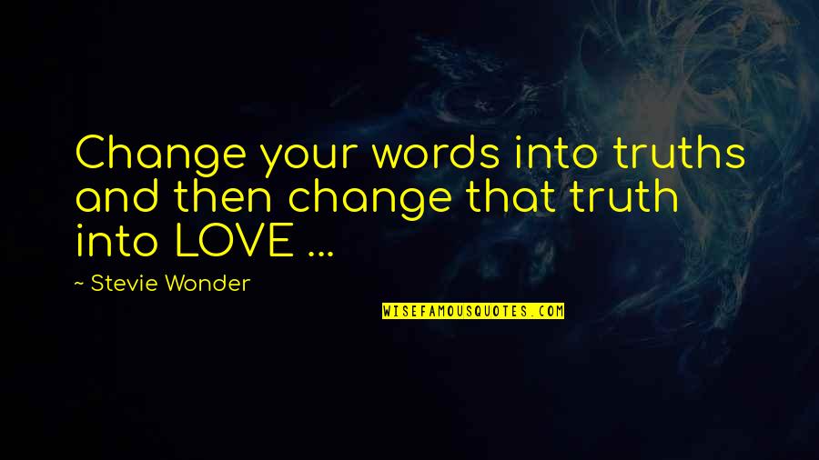 Bmw M5 Quotes By Stevie Wonder: Change your words into truths and then change