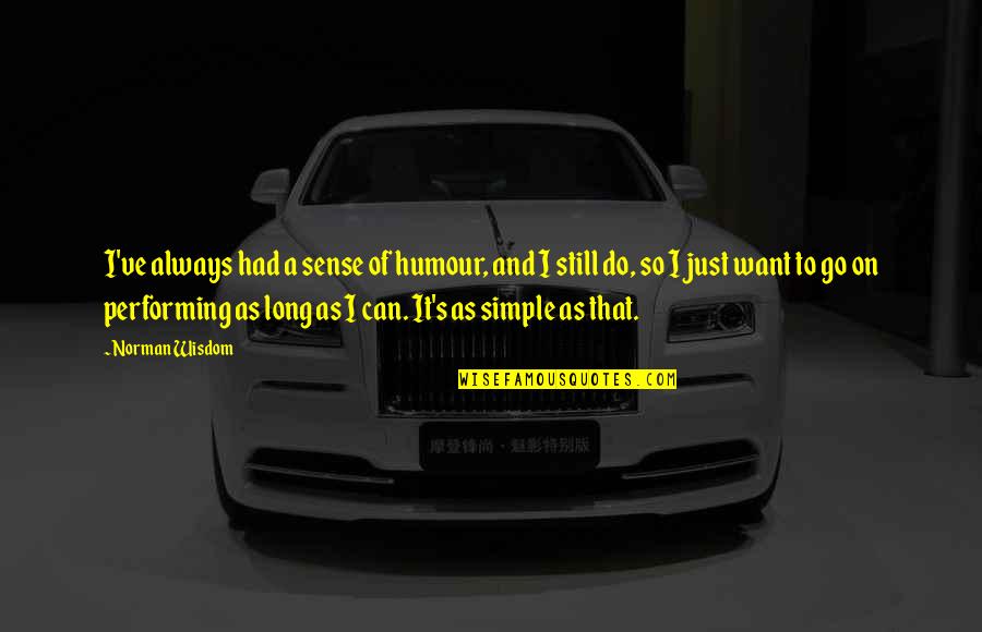 Bmws Quotes By Norman Wisdom: I've always had a sense of humour, and