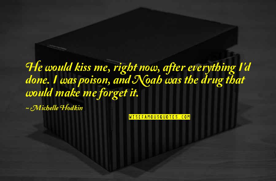 B'nai Mitzvah Quotes By Michelle Hodkin: He would kiss me, right now, after everything