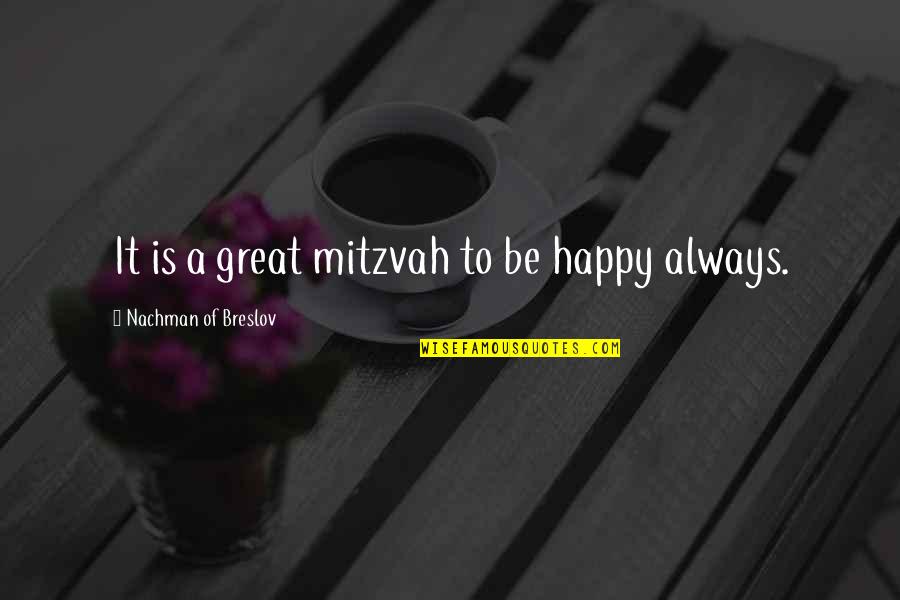 B'nai Mitzvah Quotes By Nachman Of Breslov: It is a great mitzvah to be happy