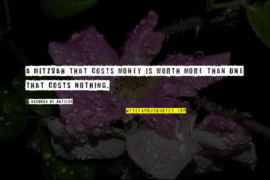 B'nai Mitzvah Quotes By Nachman Of Breslov: A mitzvah that costs money is worth more