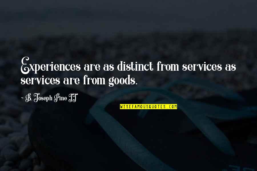 B'nai Quotes By B. Joseph Pine II: Experiences are as distinct from services as services