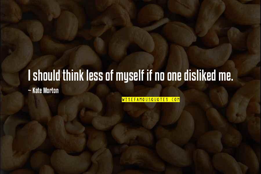 Bnat Maroc Quotes By Kate Morton: I should think less of myself if no