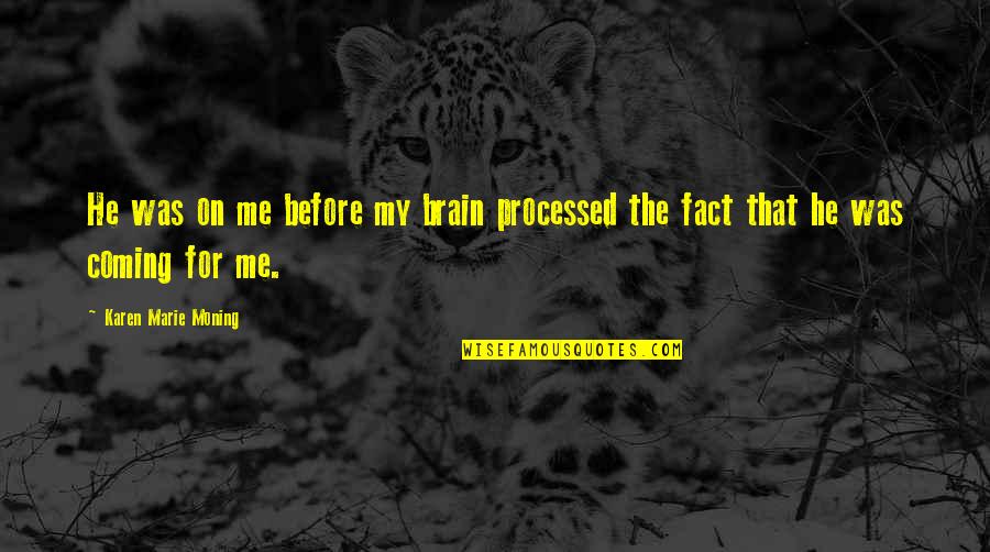 Bnbnation Quotes By Karen Marie Moning: He was on me before my brain processed Bnbnation Quotes By Karen Marie Moning: He was on me before my brain processed