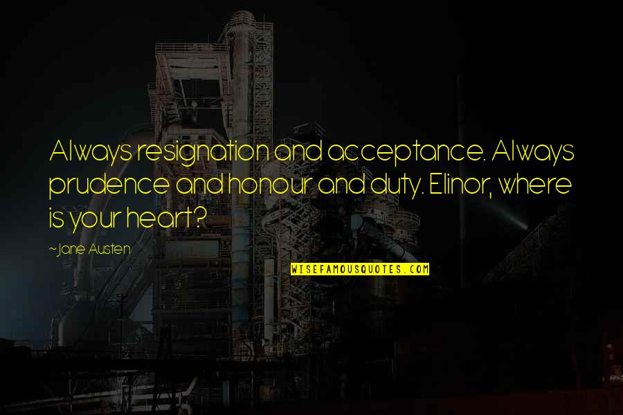 Bnderp Quotes By Jane Austen: Always resignation and acceptance. Always prudence and honour Bnderp Quotes By Jane Austen: Always resignation and acceptance. Always prudence and honour