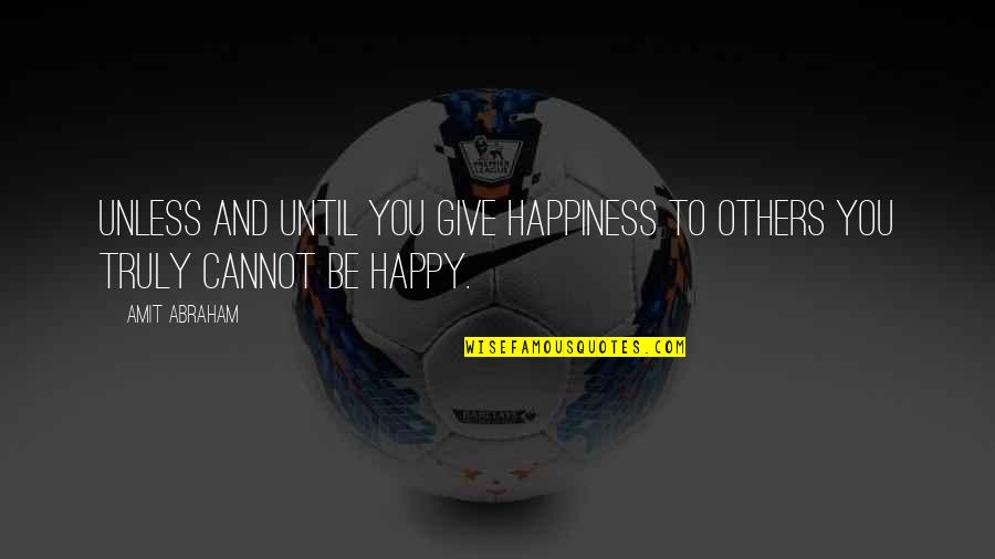 Bnha Deku Quotes By Amit Abraham: Unless and until you give happiness to others