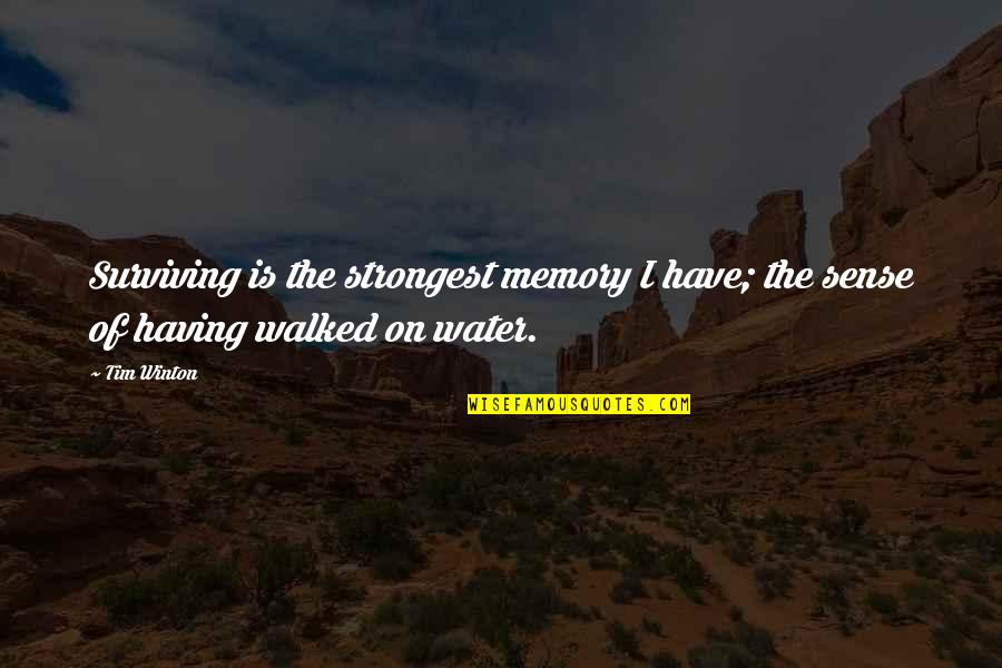 Bni Motivational Quotes By Tim Winton: Surviving is the strongest memory I have; the