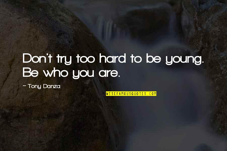 Bni Motivational Quotes By Tony Danza: Don't try too hard to be young. Be