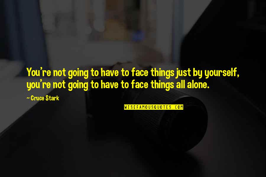 Bnielionet Quotes By Cruce Stark: You're not going to have to face things Bnielionet Quotes By Cruce Stark: You're not going to have to face things