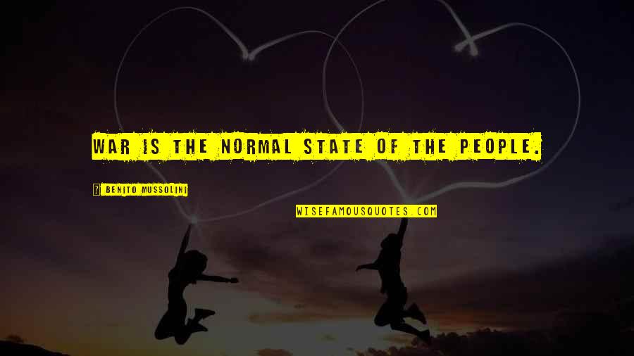 Bnisd Quotes By Benito Mussolini: War is the normal state of the people. Bnisd Quotes By Benito Mussolini: War is the normal state of the people.