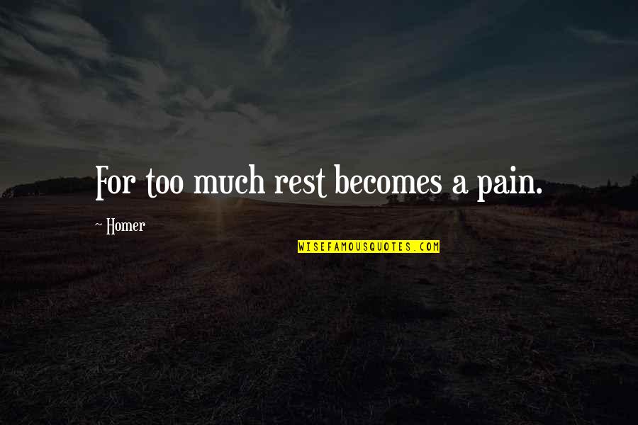 Bniswonky Quotes By Homer: For too much rest becomes a pain.