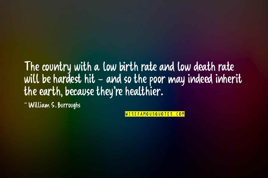 Bniswonky Quotes By William S. Burroughs: The country with a low birth rate and
