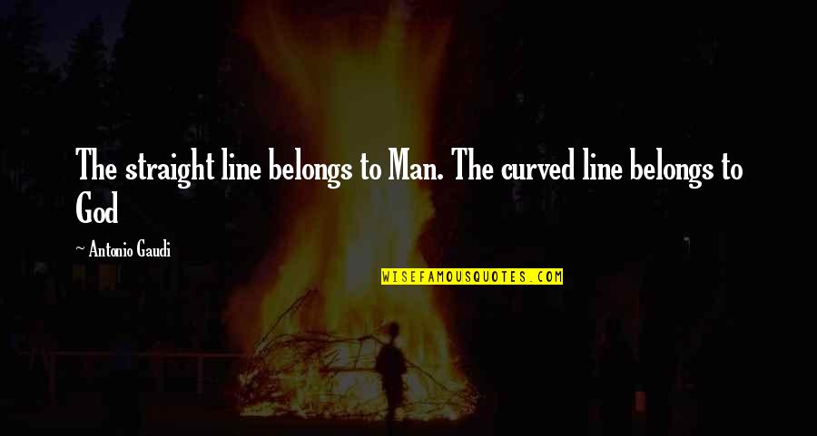Bnm Poles Quotes By Antonio Gaudi: The straight line belongs to Man. The curved Bnm Poles Quotes By Antonio Gaudi: The straight line belongs to Man. The curved